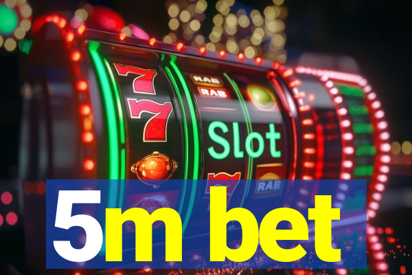 5m bet